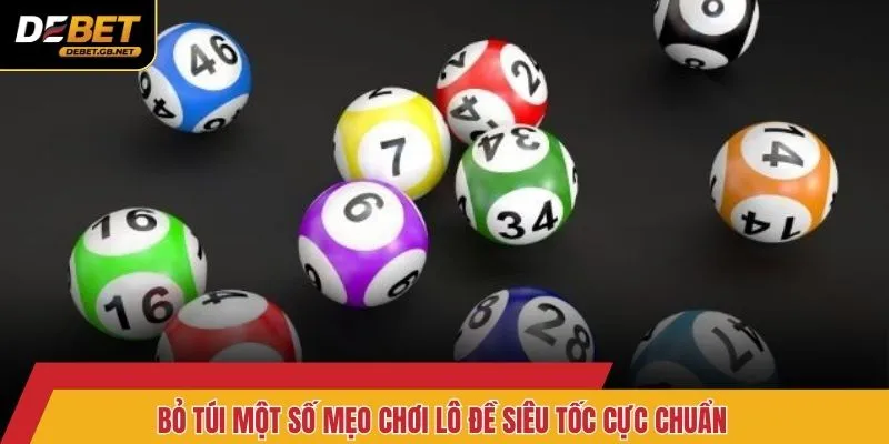 Bỏ túi một số mẹo chơi lô đề siêu tốc cực chuẩn