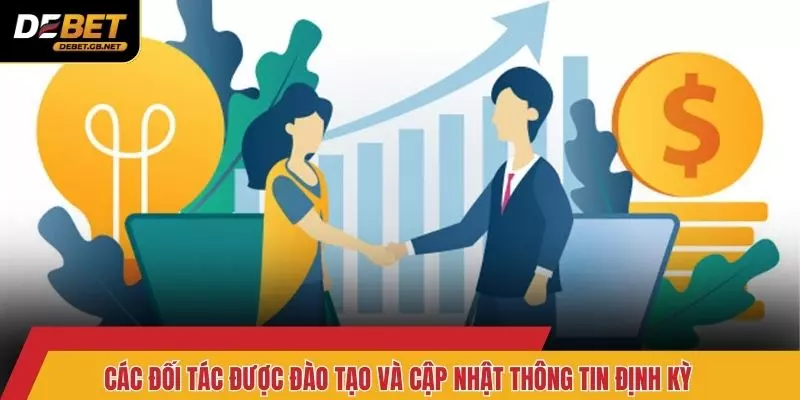 Các đối tác được đào tạo và cập nhật thông tin định kỳ