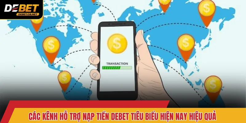 Các kênh hỗ trợ nạp tiền Debet tiêu biểu hiện nay hiệu quả