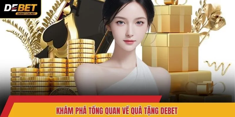 Khám phá tổng quan về quà tặng Debet