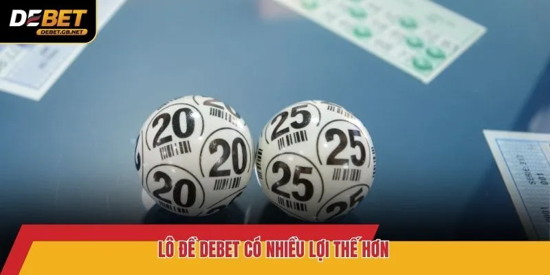 Lô đề DEBET có nhiều lợi thế hơn