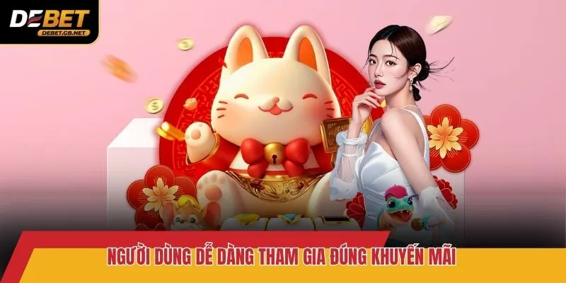Người dùng dễ dàng tham gia đúng khuyến mãi