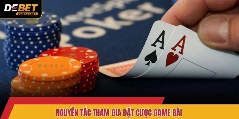 Nguyên tắc tham gia đặt cược game bài