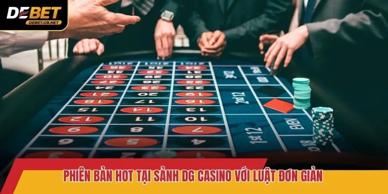 Phiên bản hot tại sảnh DG Casino với luật đơn giản