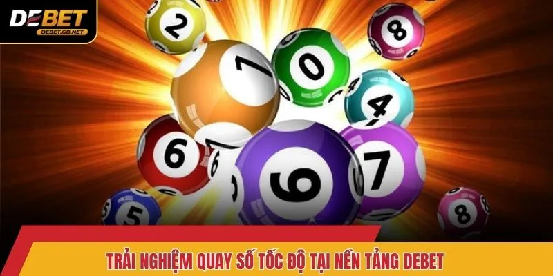 Trải nghiệm quay số tốc độ tại nền tảng Debet