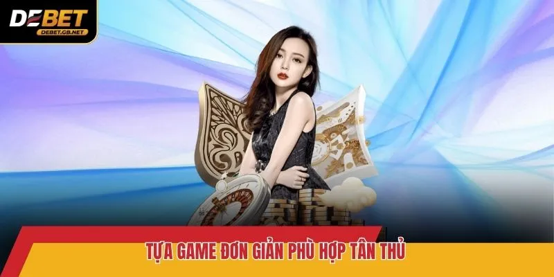 Tựa game đơn giản phù hợp tân thủ